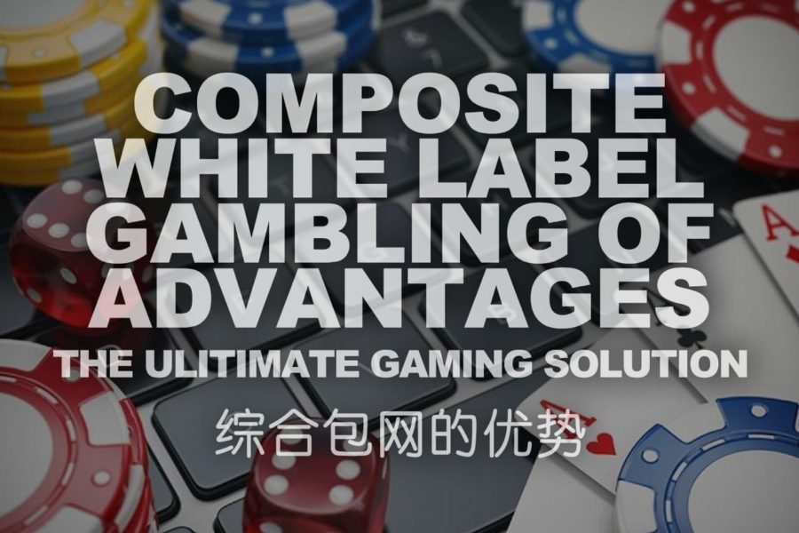 Advantages of Composite White Label iGaming